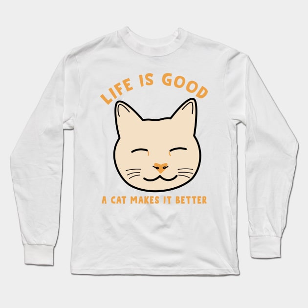 Life is good a cat makes it better Long Sleeve T-Shirt by Cute-Treasure